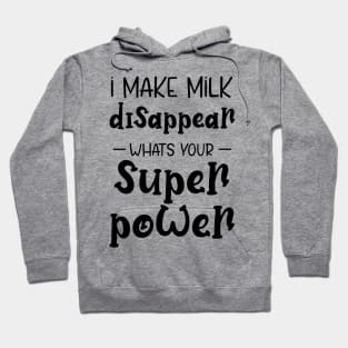 I Make Milk Disappear Whats Your Superpower Hoodie